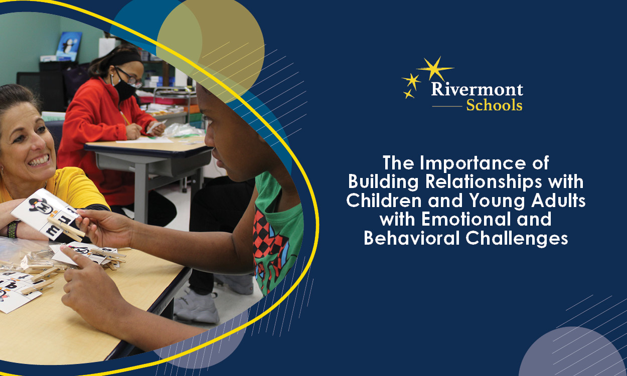 The Importance of Building Relationships with Children and Young Adults with Emotional and Behavioral Challenges